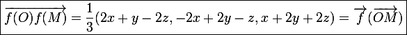 \large \boxed{\overrightarrow{f(O)f(M)}=\frac{1}{3}(2x+y-2z,-2x+2y-z,x+2y+2z)=\vec f(\overrightarrow{OM})}